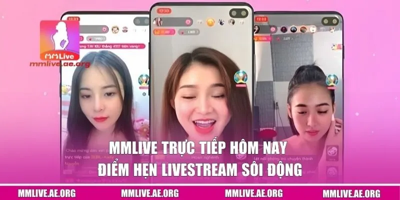 MMLive trực tiếp hôm nay - Điểm hẹn livestream sôi động